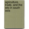 Agriculture, Trade, And The Wto In South Asia door Policy World Bank