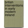 British Interventions in Early Modern Ireland door Onbekend