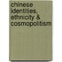 Chinese Identities, Ethnicity & Cosmopolitism