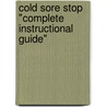 Cold Sore Stop "Complete Instructional Guide" by Peter F. Klein