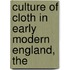 Culture of Cloth in Early Modern England, The