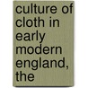 Culture of Cloth in Early Modern England, The by Roze Hentschell