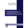 Fundraising Skills For Health Care Executives door Sandra S. Deller