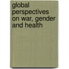 Global Perspectives on War, Gender and Health door Onbekend