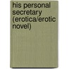 His Personal Secretary (Erotica/Erotic Novel) door Natalia Parrish