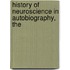 History of Neuroscience in Autobiography, The