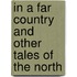 In a Far Country and Other Tales of the North