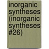 Inorganic Syntheses (Inorganic Syntheses #26) by Sons'