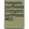 Inorganic Syntheses (Inorganic Syntheses #62) door Alan H. Cowley