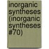Inorganic Syntheses (Inorganic Syntheses #70)