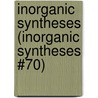 Inorganic Syntheses (Inorganic Syntheses #70) door Sons'