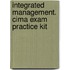 Integrated Management. Cima Exam Practice Kit