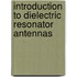 Introduction to Dielectric Resonator Antennas