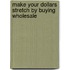 Make Your Dollars Stretch by Buying Wholesale