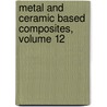 Metal and Ceramic Based Composites, Volume 12 by S.T. Mileiko