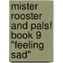 Mister Rooster and Pals! Book 9 "Feeling Sad"