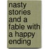 Nasty Stories and A Fable with a Happy Ending