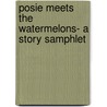 Posie Meets The Watermelons- A Story Samphlet door Story Time Stories That Rhyme