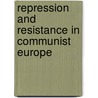 Repression and Resistance in Communist Europe by University of Sydney