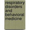 Respiratory Disorders and Behavioral Medicine door Adrian A. Kaptein