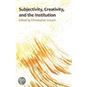 Subjectivity, Creativity, and the Institution door Christopher Crouch
