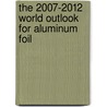 The 2007-2012 World Outlook for Aluminum Foil door Inc. Icon Group International
