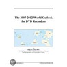 The 2007-2012 World Outlook For Dvd Recorders door Inc. Icon Group International