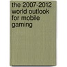 The 2007-2012 World Outlook for Mobile Gaming door Inc. Icon Group International
