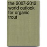 The 2007-2012 World Outlook for Organic Trout door Inc. Icon Group International