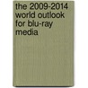 The 2009-2014 World Outlook for Blu-Ray Media by Inc. Icon Group International