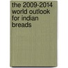 The 2009-2014 World Outlook for Indian Breads door Inc. Icon Group International
