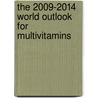 The 2009-2014 World Outlook for Multivitamins by Inc. Icon Group International