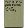 The 2009-2014 World Outlook for Oak Parquetry door Inc. Icon Group International