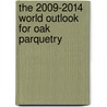The 2009-2014 World Outlook for Oak Parquetry by Inc. Icon Group International