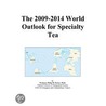 The 2009-2014 World Outlook for Specialty Tea by Inc. Icon Group International