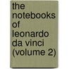 The Notebooks of Leonardo Da Vinci (Volume 2) door Leonardo Da Vinci