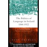 The Politics of Language in Ireland 1366-1922 by Tony Crowley