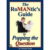 The Romantic''s Guide to Popping the Question by Michael Webb