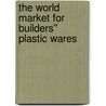 The World Market for Builders'' Plastic Wares door Inc. Icon Group International