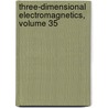 Three-Dimensional Electromagnetics, Volume 35 door J.E. Laskowski