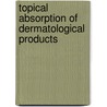 Topical Absorption of Dermatological Products door Robert L. Bronaugh
