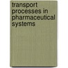 Transport Processes in Pharmaceutical Systems door Gordon Amidon