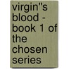 Virgin''s Blood - Book 1 of the Chosen series door Tianna Xander