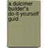 A Dulcimer Builder''s Do-It-Yourself Guid