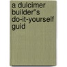 A Dulcimer Builder''s Do-It-Yourself Guid by Randy Davis