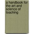 A Handbook for the Art and Science of Teaching