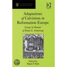 Adaptations of Calvinism in Reformation Europe by Mack Holt