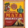 Amazing Maya Inventions You Can Build Yourself by Sheri Bell-Rehwoldt