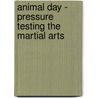 Animal Day - Pressure Testing the Martial Arts door Thompson Geoff