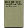 Basic Aspects of Central Vestibular Mechanisms by Unknown